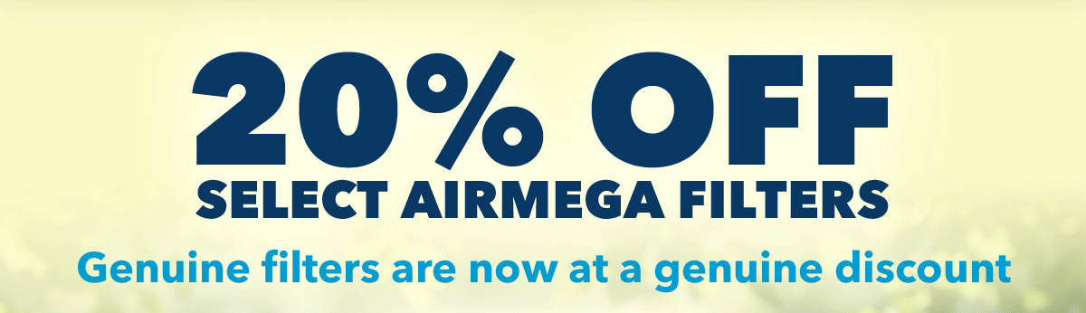 20% OFF SELECT AIRMEGA FILTERS Genuine filters are now at a genuine discount