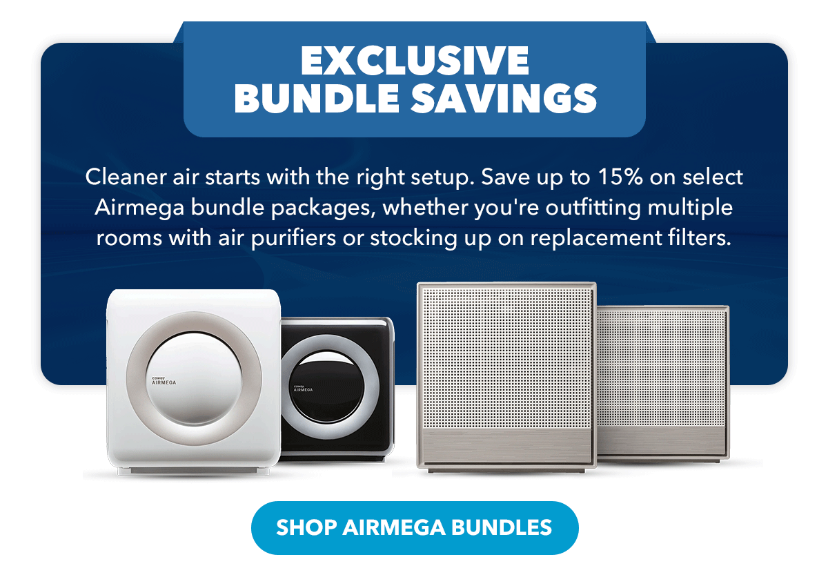EXCLUSIVE BUNDLE SAVINGS Cleaner air starts with the right setup. Save up to 15% on select Airmega bundle packages, whether you're outfitting multiple rooms with air purifiers or stocking up on replacement filters.