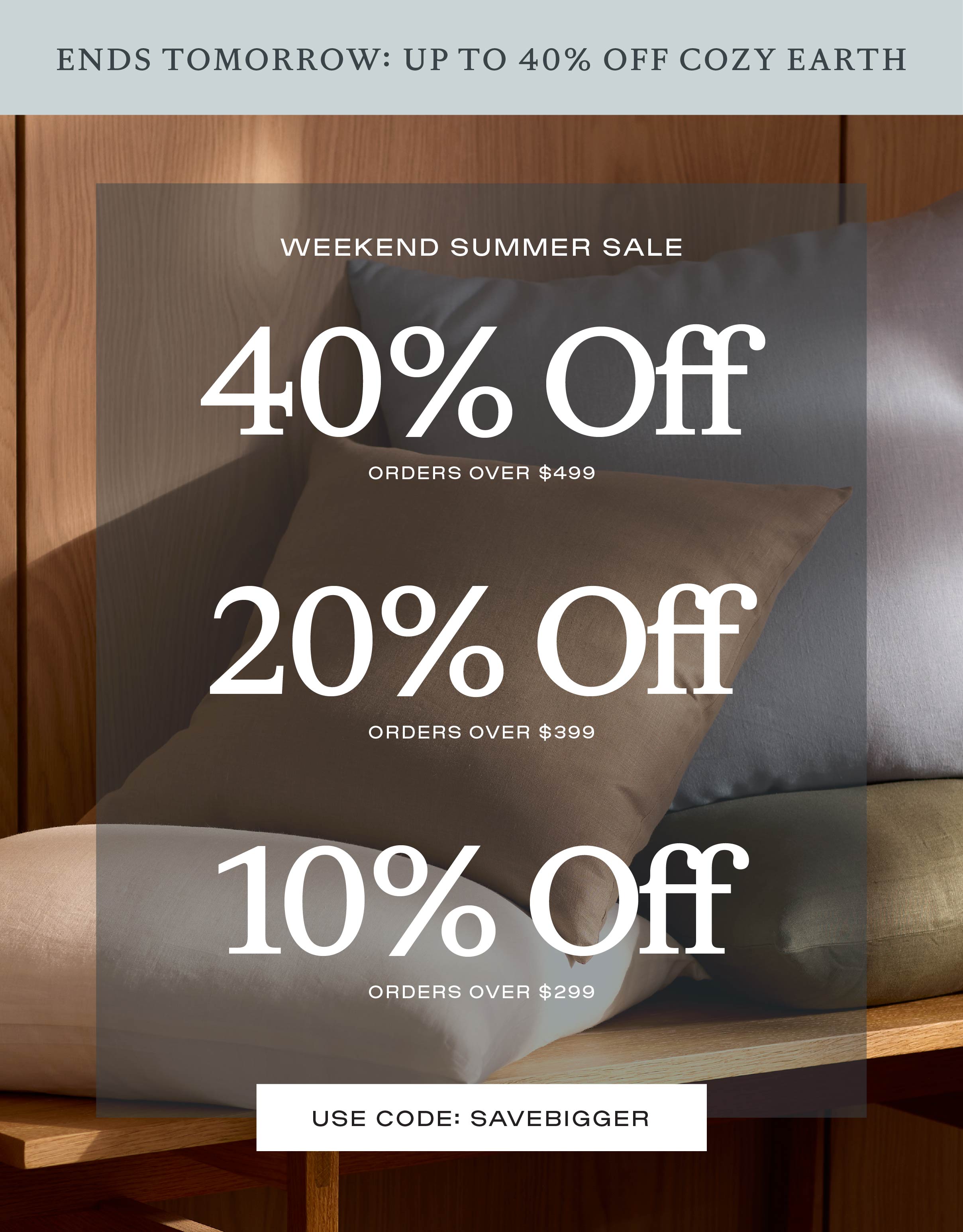 40% off orders over $499, 20% off orders over $399, 10% off orders over $299, use code SAVEBIGGER!