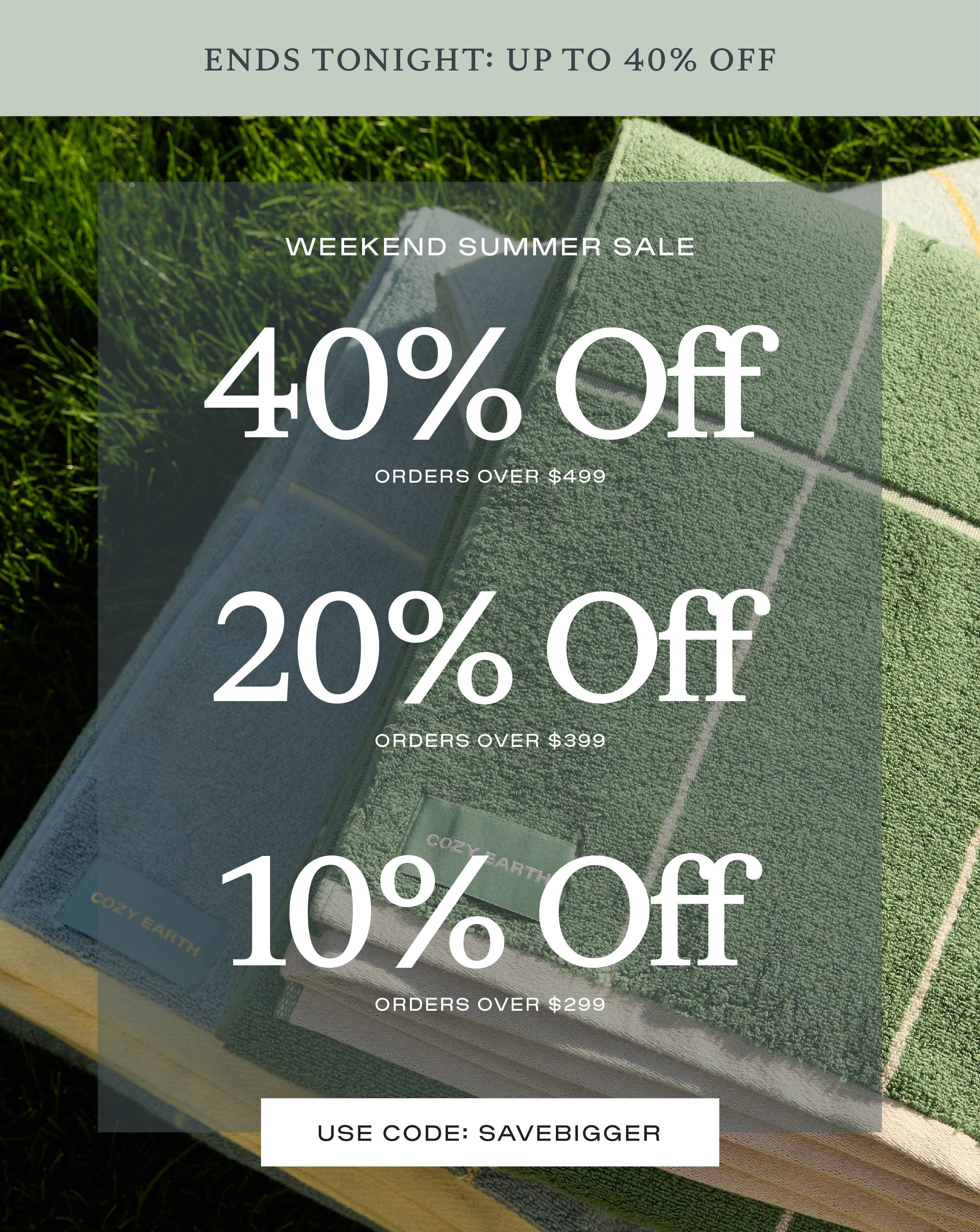 40% off orders over $499, 20% off orders over $399, 10% off orders over $299, use code SAVEBIGGER!