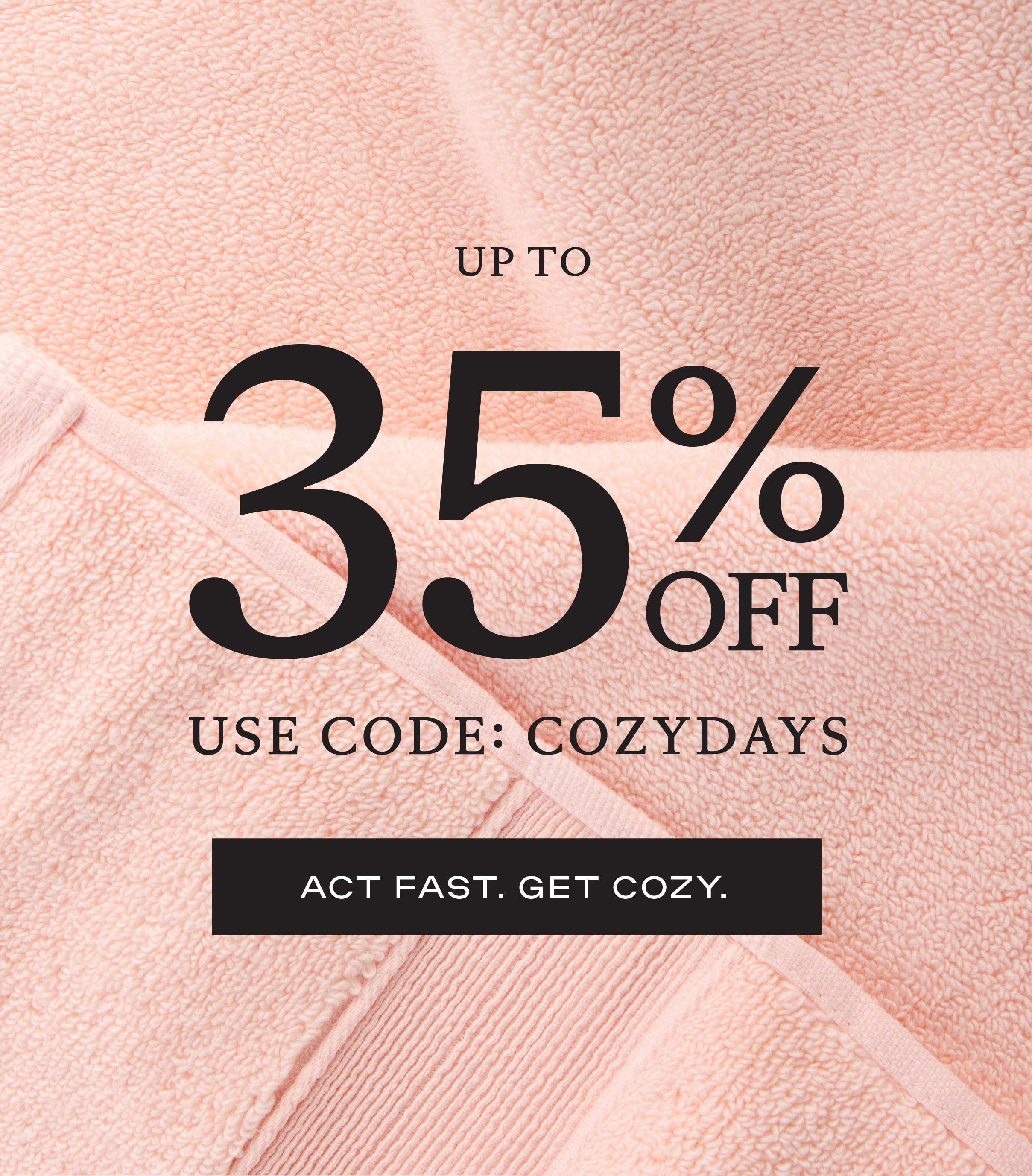 Use code COZYDAYS for 35% off