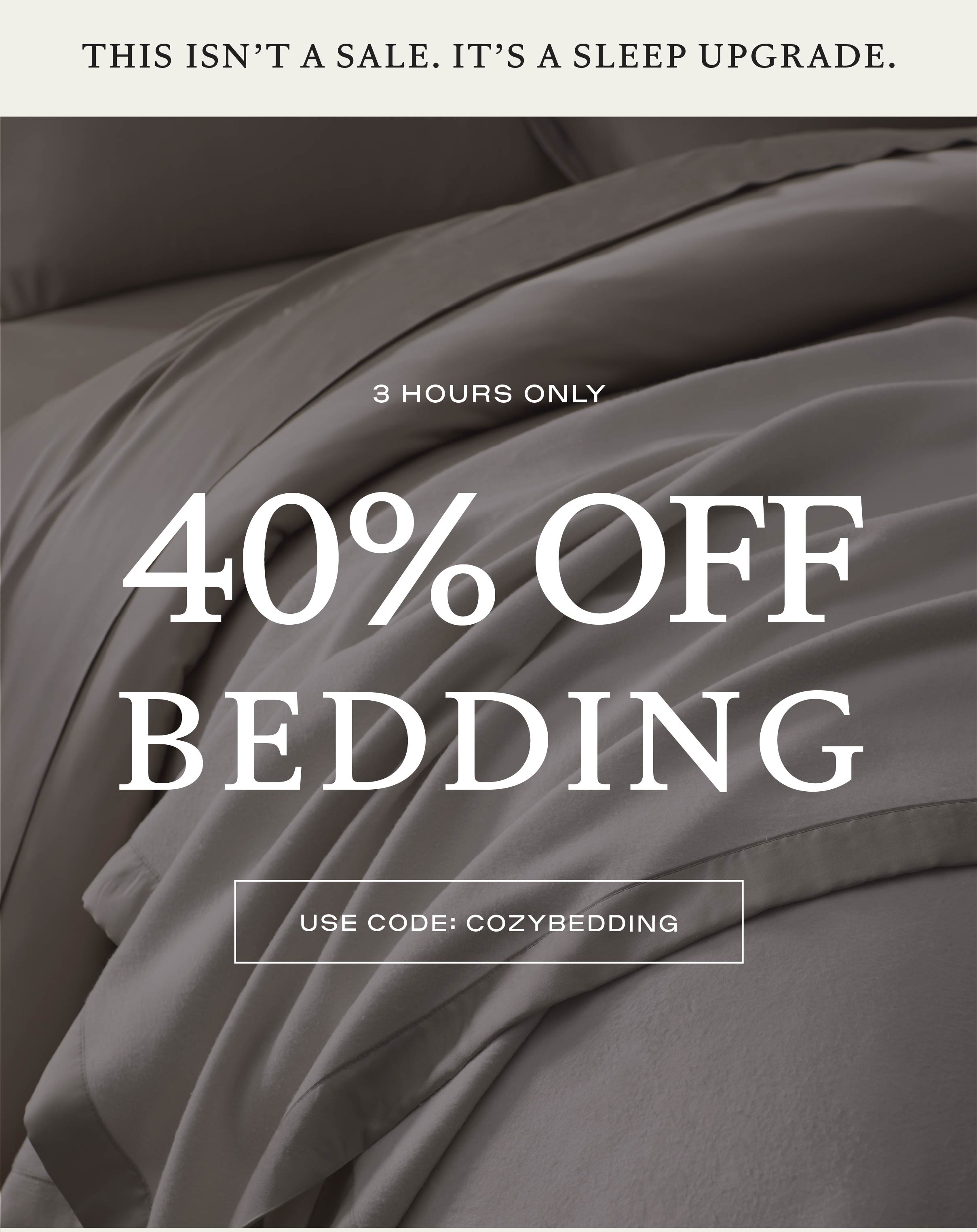 40% OFF BEDDING for 3 HOURS ONLY: Use code COZYBEDDING