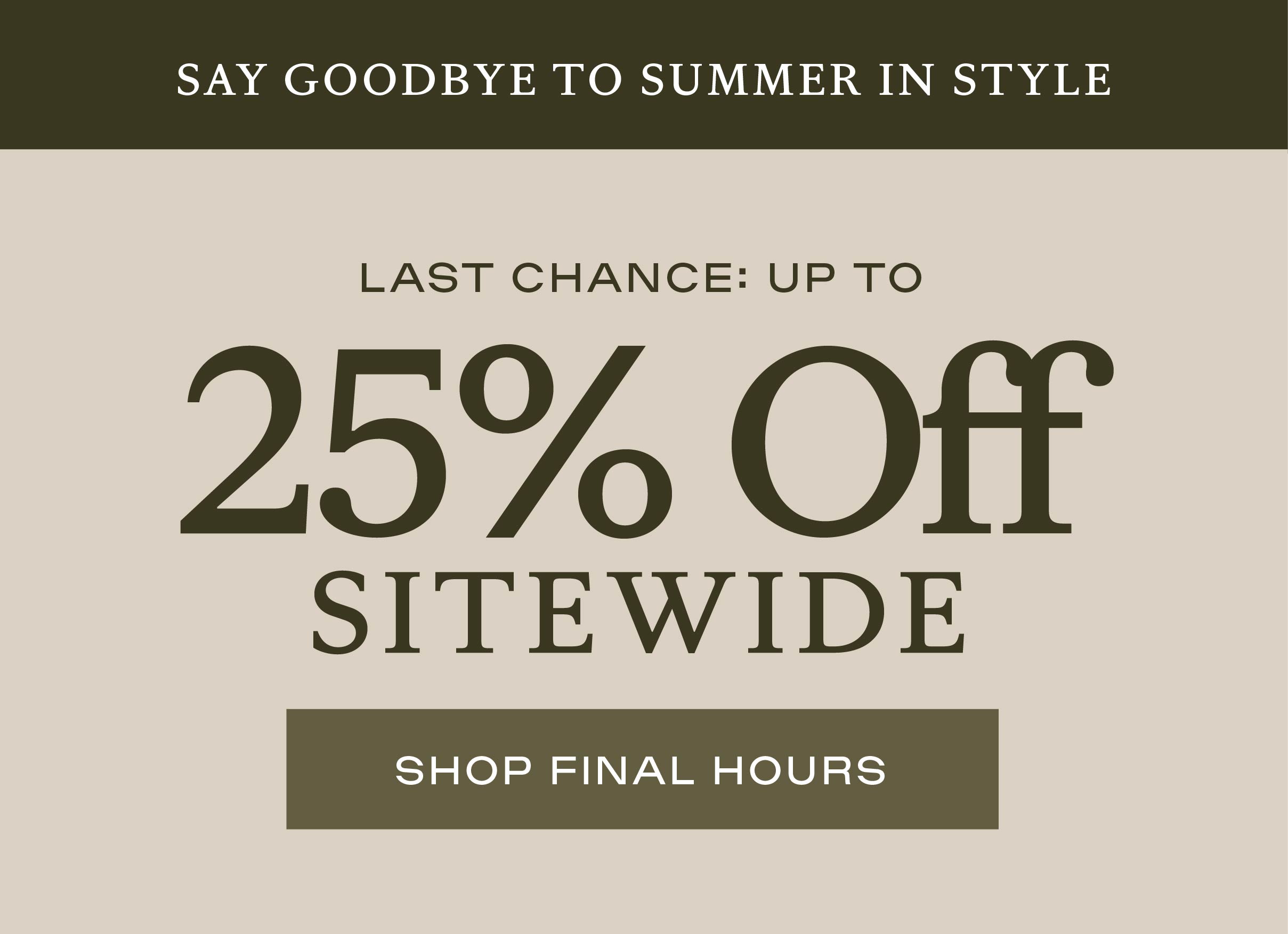 up to 25% off, final hours!!