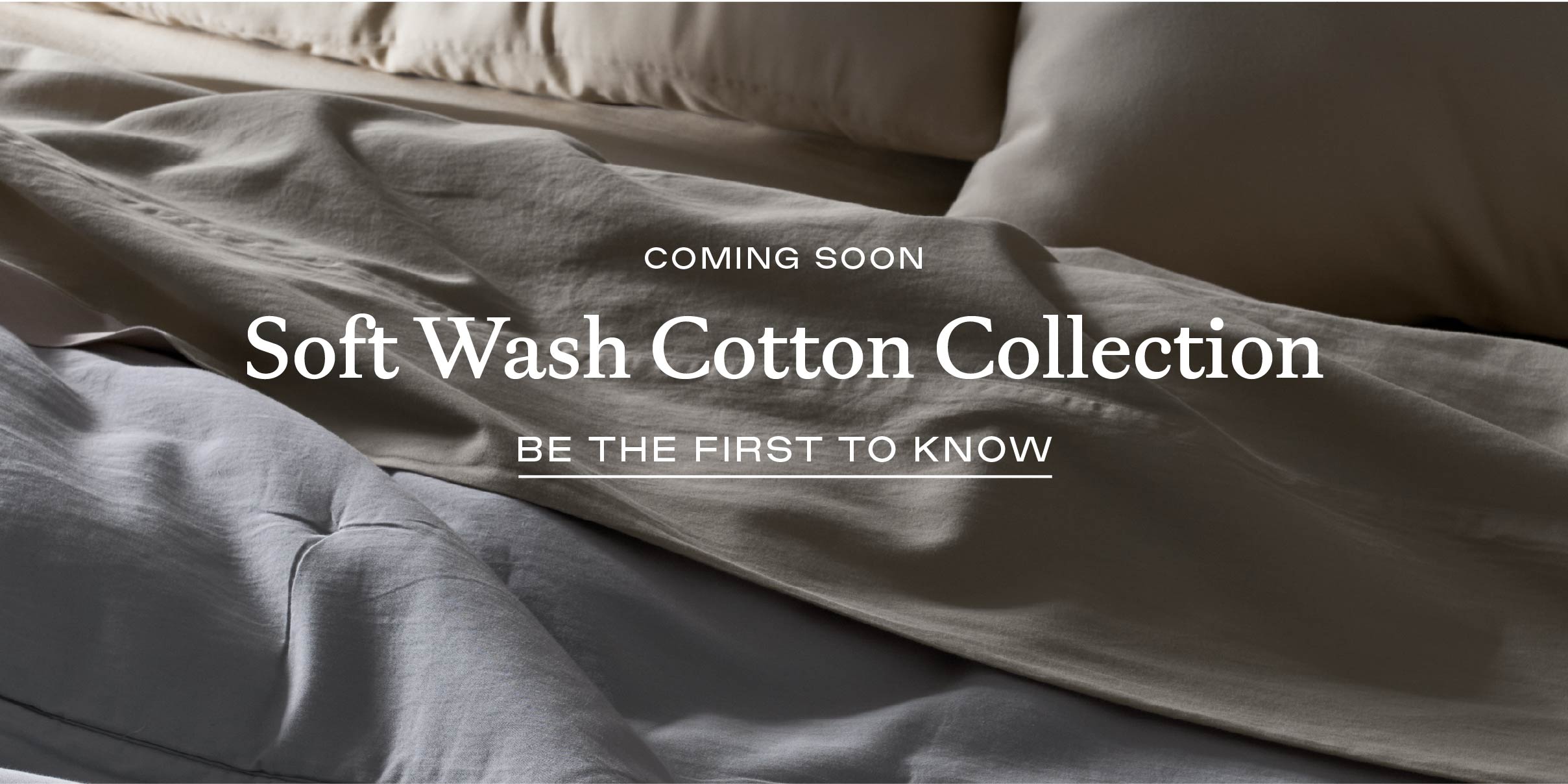 Be The First To Know About Soft Wash Cotton Collection Coming Soon