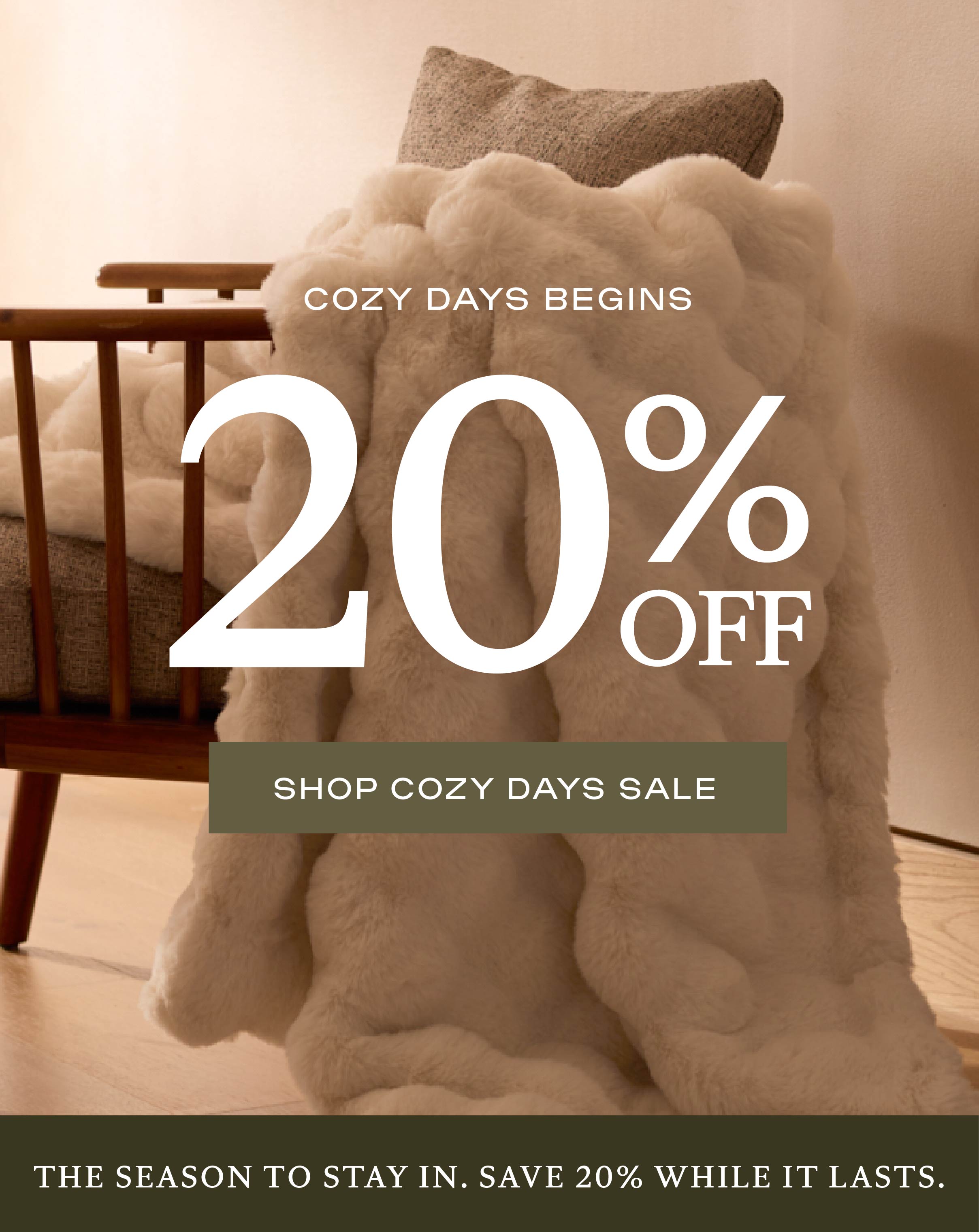Cozy Days Begins - 20% Off, Shop Now