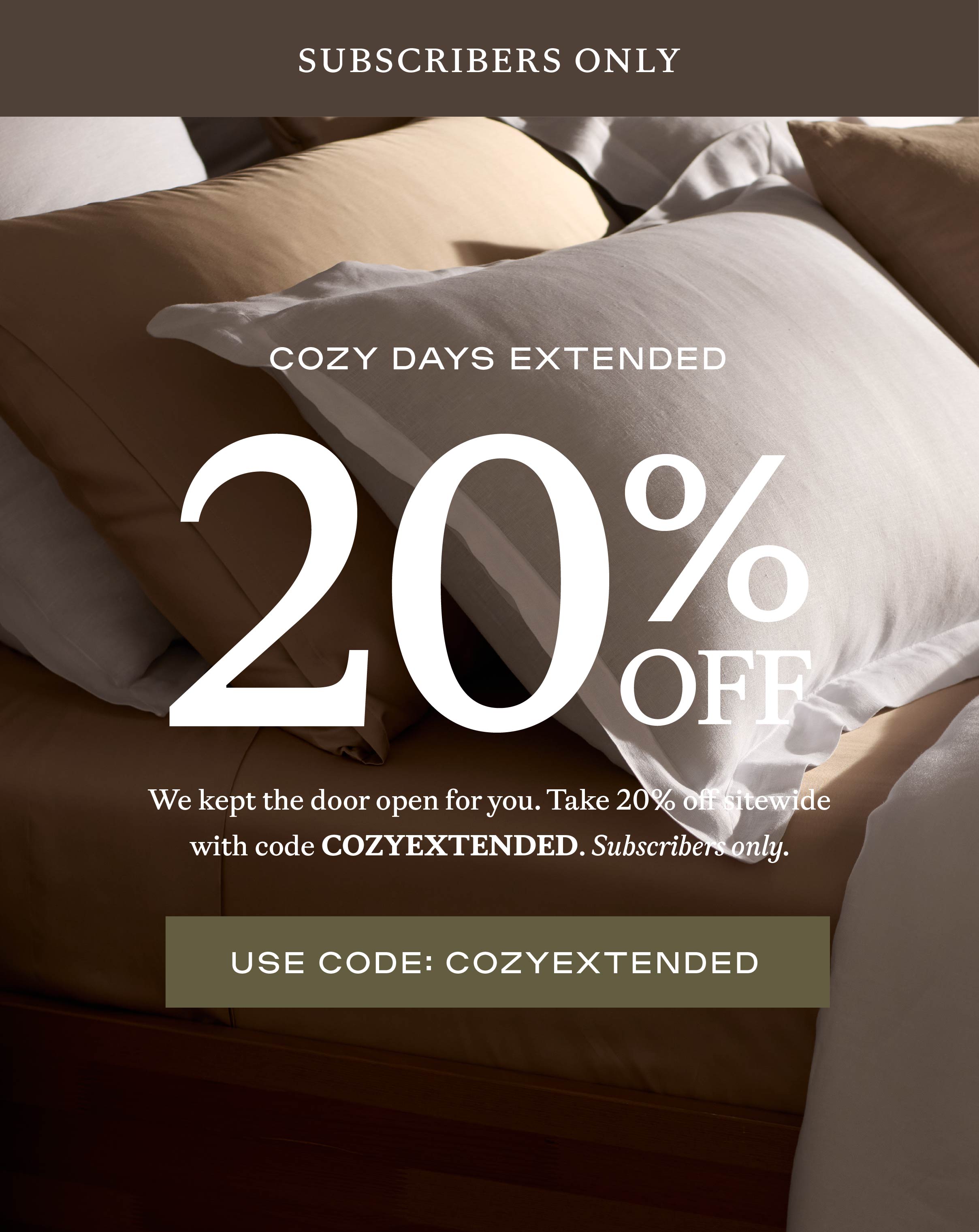 20% Off Extended for subscribers only! use code: COZYEXTENDED
