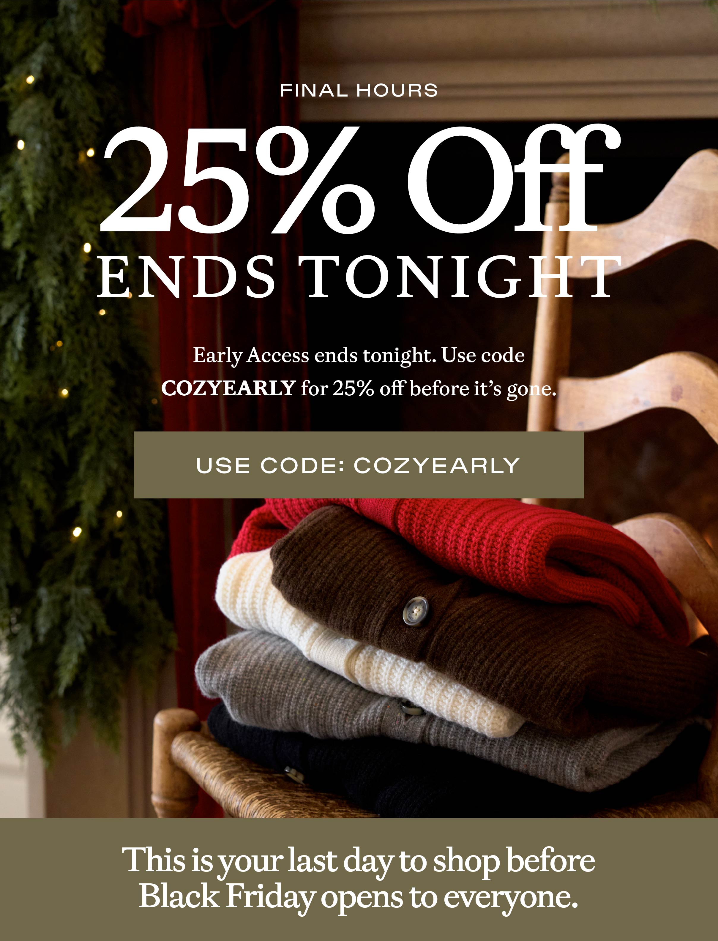 25% off with code COZYEARLY ends tonight! 25% off with code COZYEARLY ends tonight!