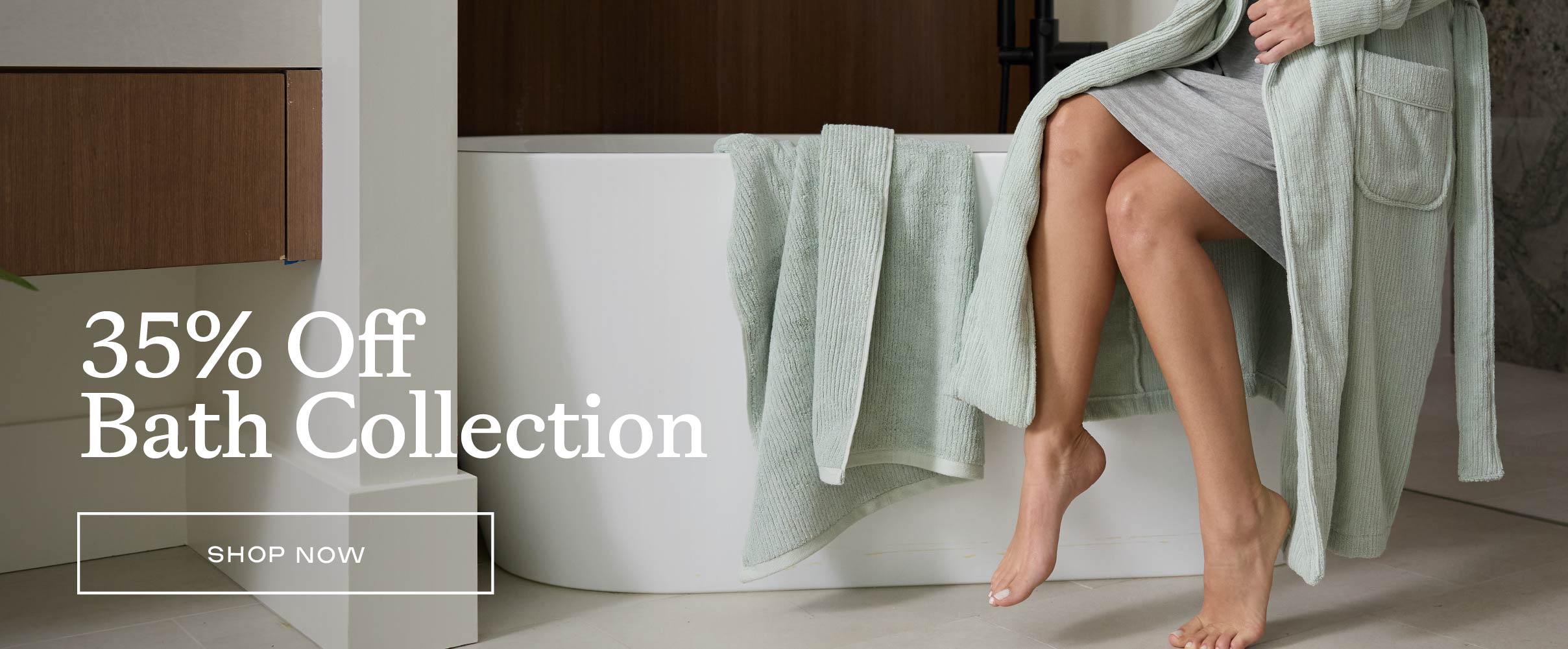 Free Robe on orders $300+ AND 35% off the entire bath collection!