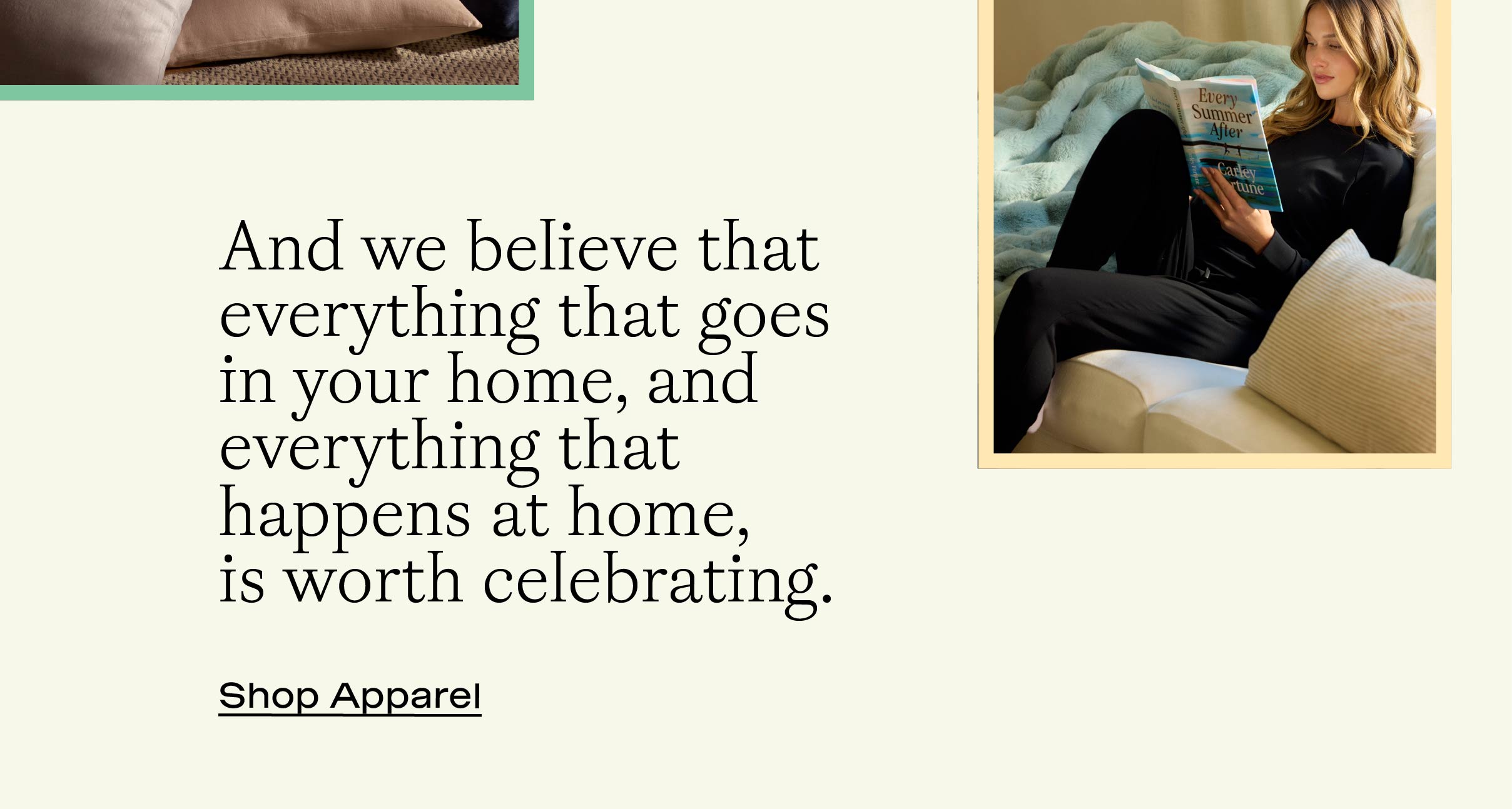 And we believe that everything that goes in yourhome, and everything that happens at home is worth celebrating. Shop Apparel: And we believe that everything that goes in yourhome, and everything that happens at home is worth celebrating. Shop Apparel: