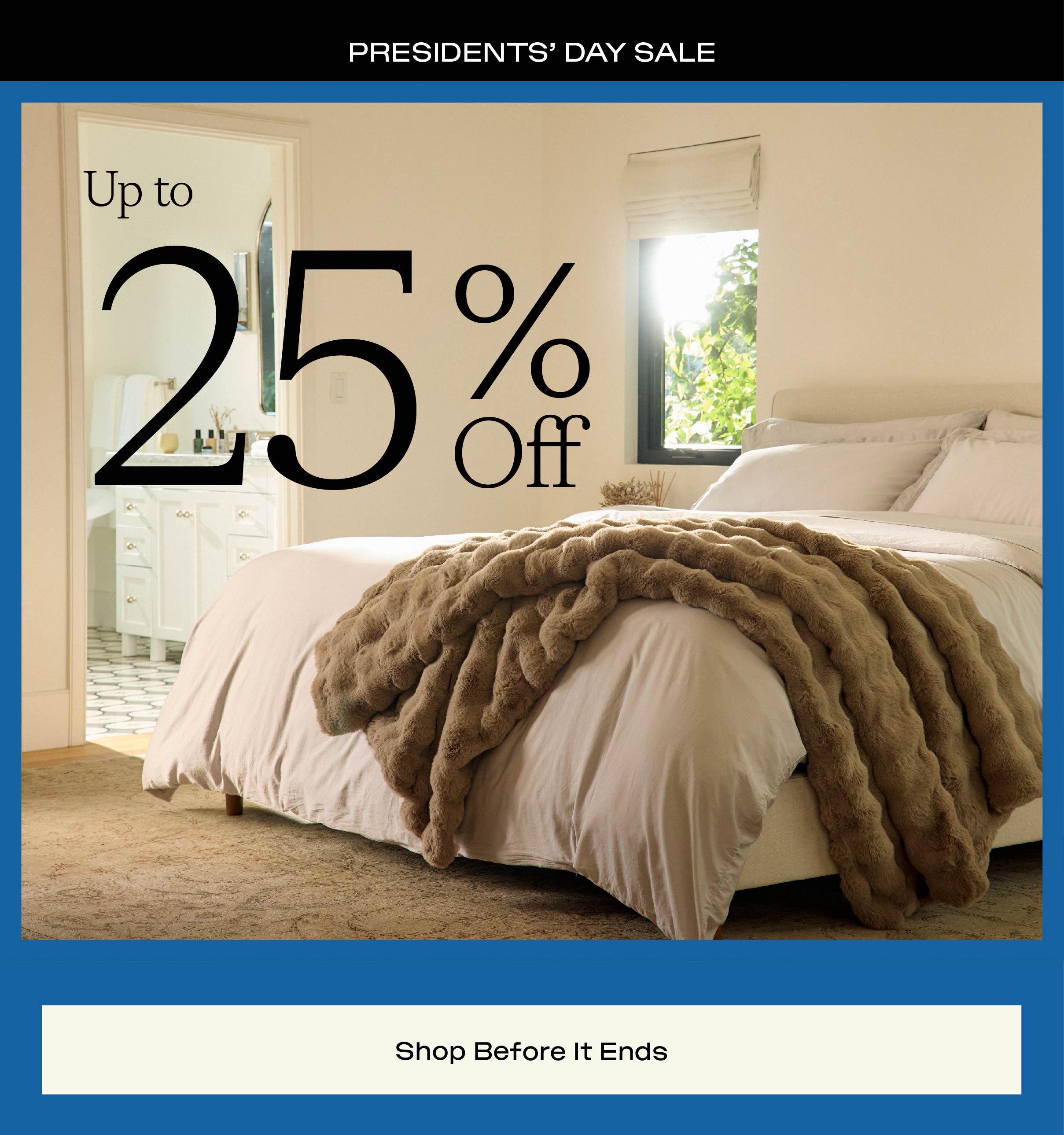 President's Day Sale - Shop up to 25% off