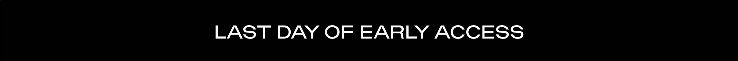 LAST DAY OF EARLY ACCESS