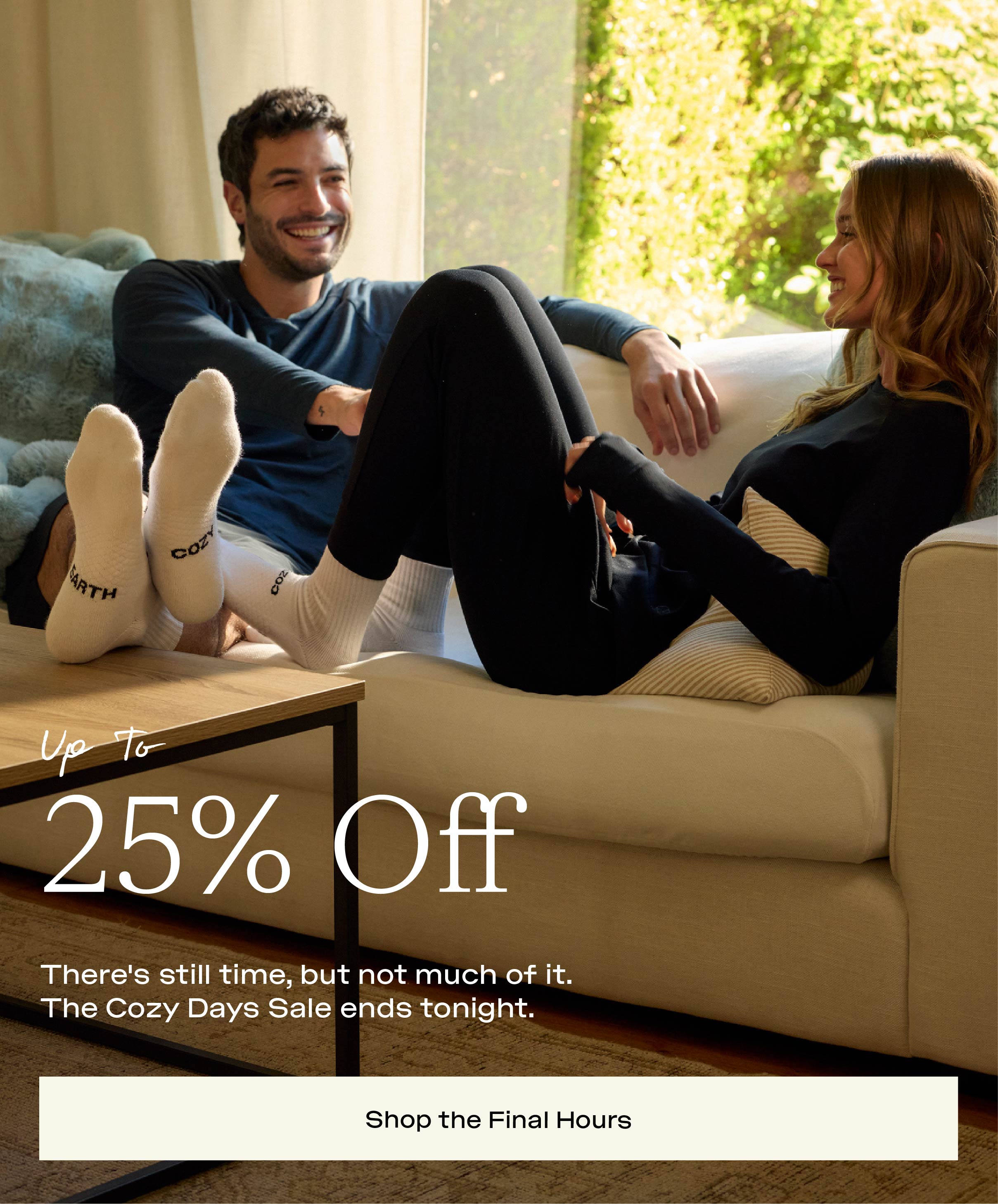 25% OFF COZY DAYS ENDS TONIGHT