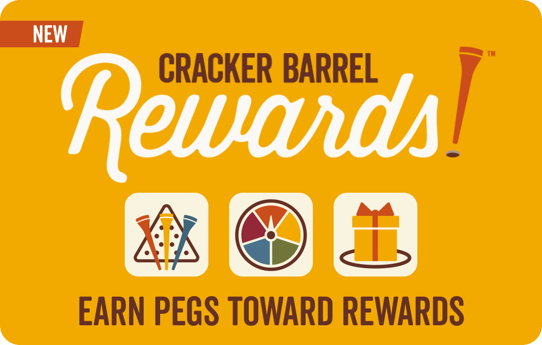 Cracker Barrel Rewards: EARN PEGS TOWARD REWARDS, PLAY THE BONUS GAME, ENJOY SURPRISE REWARDS