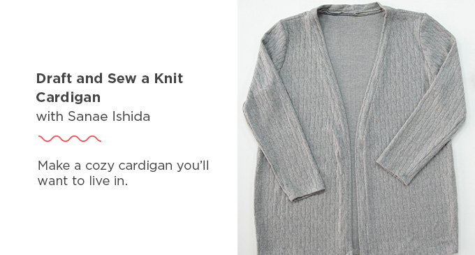 Draft and Sew a Knit Cardigan with Sanae Ishida