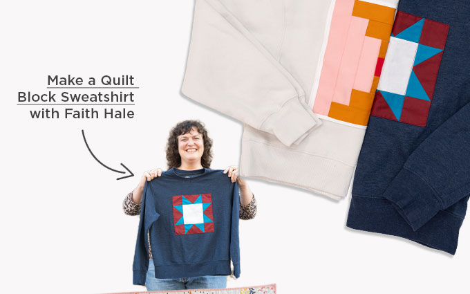 Make a Quilt Block Sweatshirt with Faith Hale