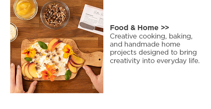 Food & Home: Creative cooking, baking, and handmade home projects designed to bring creativity into everyday life.