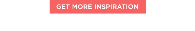 Get More Inspiration