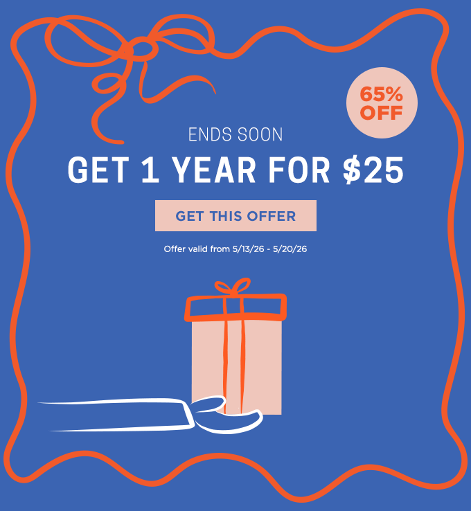 It’s Our Birthday and we’re treating you! Get 1 Year for $25