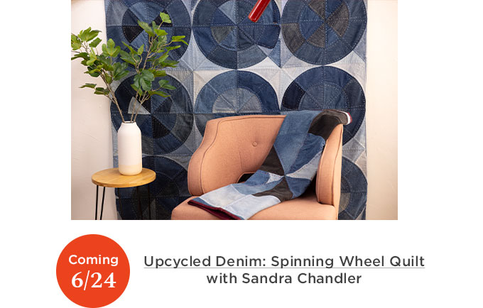June 24- Sandra Chandler - Upcycled Denim: Spinning Wheel Quilt