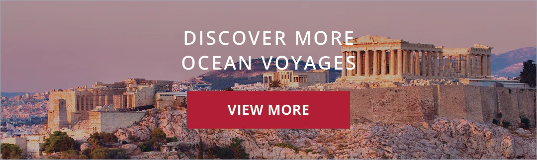 DISCOVER MORE OCEAN VOYAGES. View more.