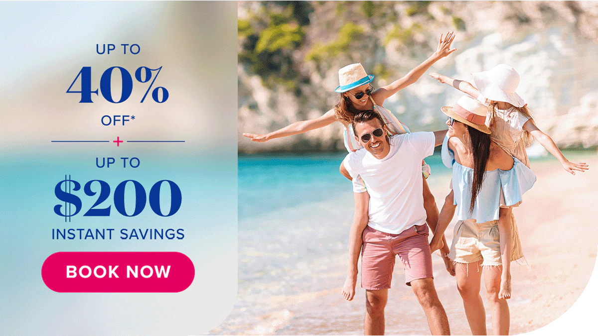 Up to 40% off plus up to $200 instant savings. Book Now