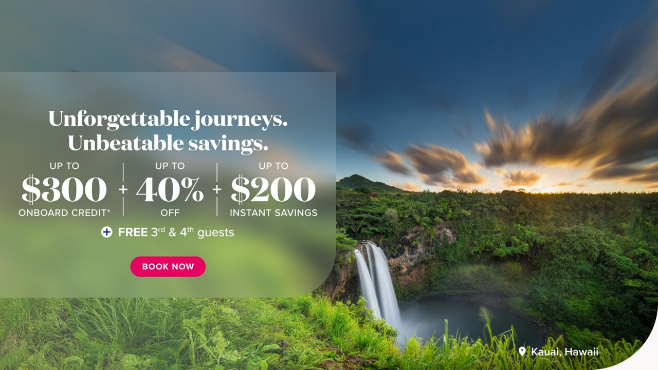 Unforgettable journeys. Unbeatable savings. Up to 40% off. Up to $200 instant savings. Extra Savings for extra guests. For 3rd and 4th guests on 2026 & 2027 summer sailings. Up to 50% off cruise fares. $0 deposits. Book Now.