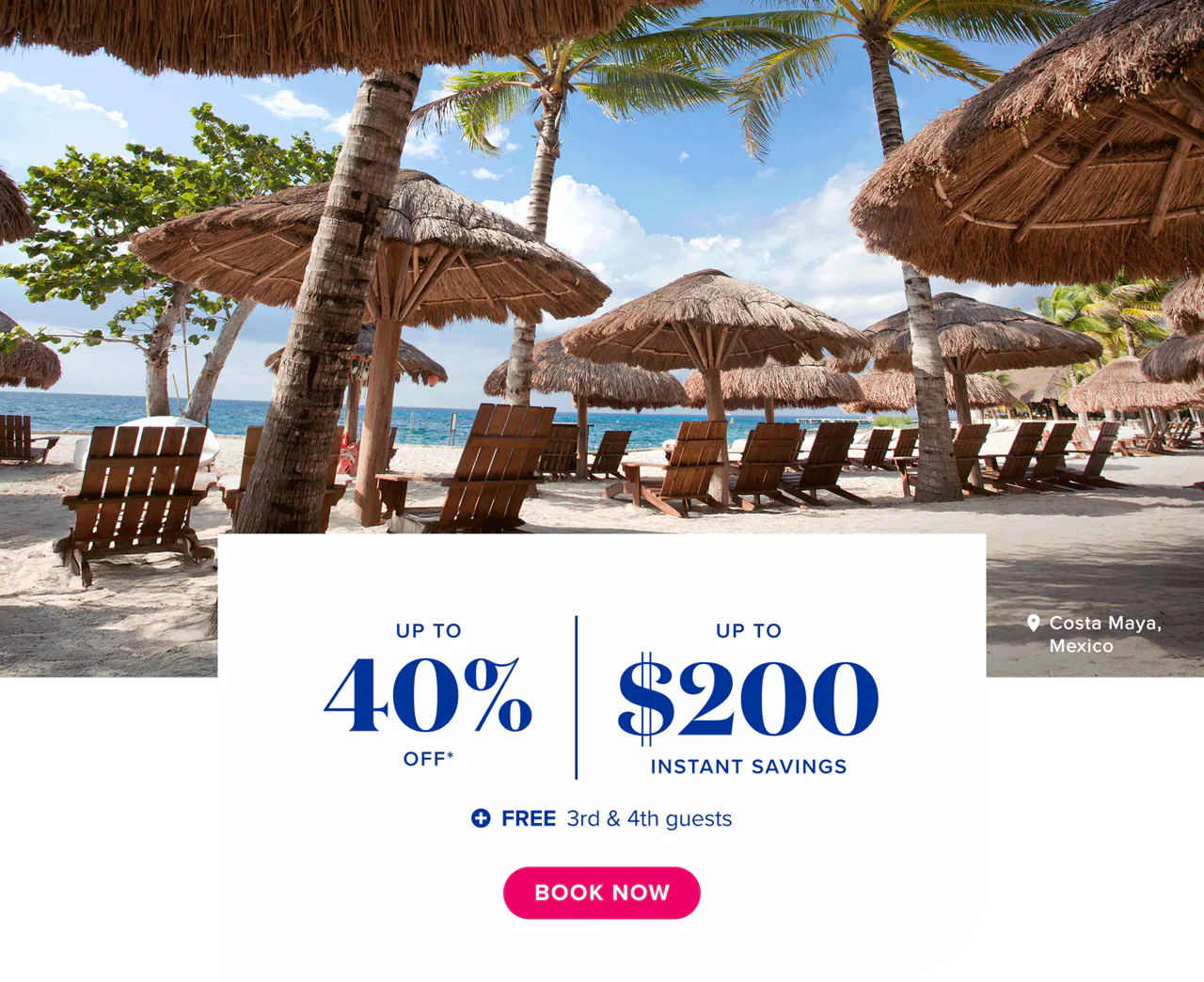 Up to 40% off* plus up to $200 instant savings plus free 3rd and 4th guests. Book Now.