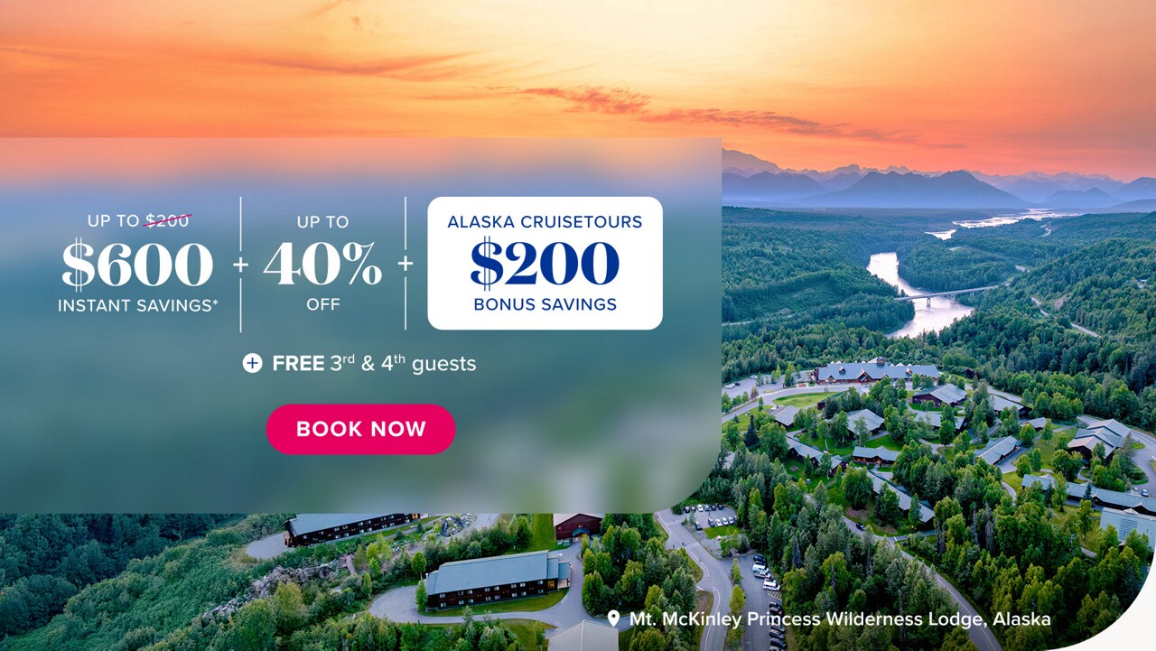 Up to $600 instant savings. Up to 40% off. Alaska cruisetours $200 bonus savings. Free 3rd and 4th guests. Book Now.