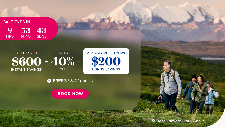 Up to $600 instant savings. Up to 40% off. Alaska cruisetours $200 bonus savings. Free 3rd and 4th guests. Book Now.