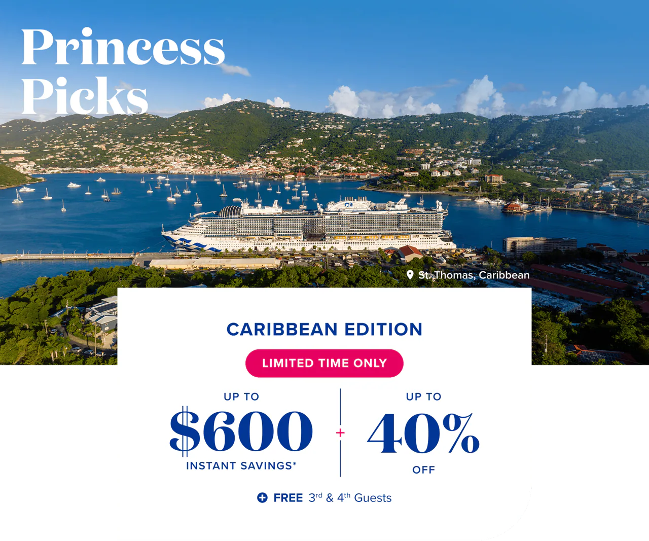 Princess Picks. up to $600 instant savings + up to 40% off + free 3rd & 4th guests