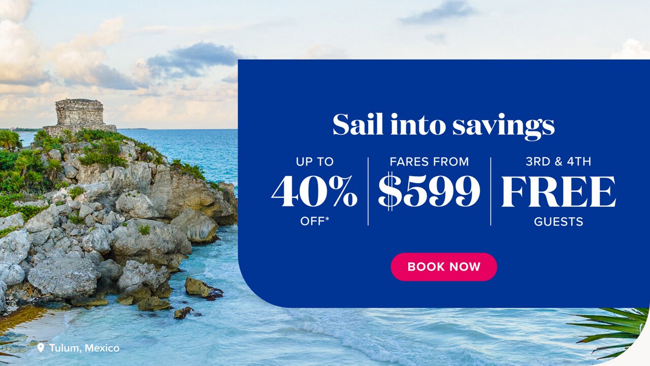 Sail into savings. Up to 40% off*. Fares from $599. 3rd & 4th guests free. Book Now.