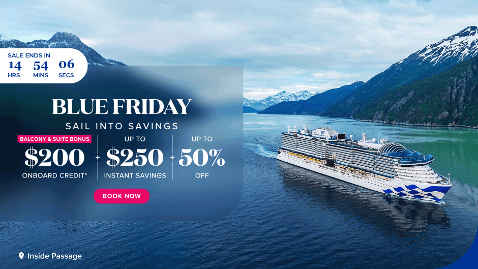 Blue Friday. Sail Into Savings. Balcony and up $200 onboard credit. Up to $250 instant savings. Up to 50% off. Book Now.