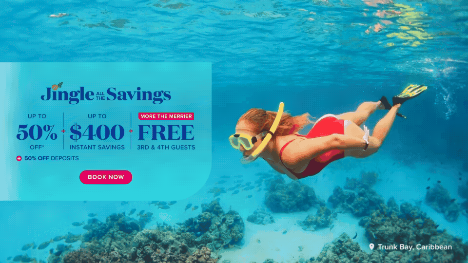 Jingle all the savings up to 50% off* plus up to $400 instant savings, plus free 3rd and 4th guests, plus 50% off deposits.