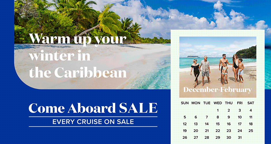 Come Aboard Sale. Every Cruise on Sale.
