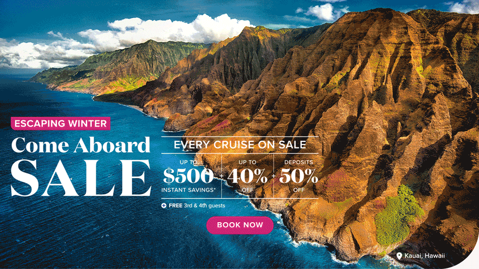 Come aboard sale. Every cruise on sale up to $500 instant savings*, plus up to 40% off, plus deposits 50% off, plus free 3rd and 4th guests. Book Now.
