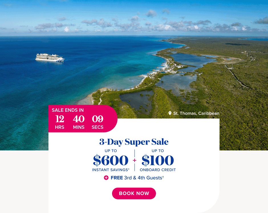 3-Day Super Sale. Up to $600 instant savings + Up to $100 onboard credit + FREE 3rd & 4th guests. Book Now.