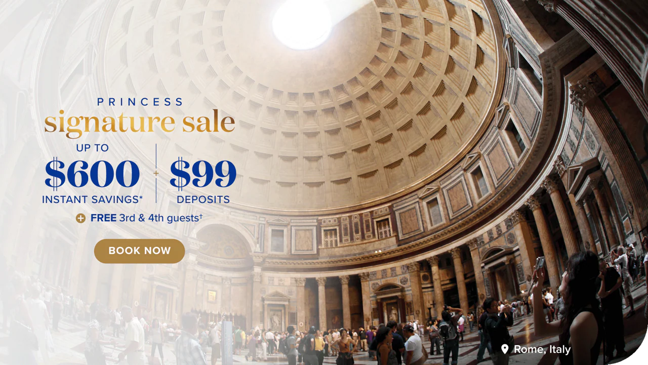 Princess Signature Sale. Up to $600 instant savings + $99 deposits + free 3rd and 4th guests. Book now.
