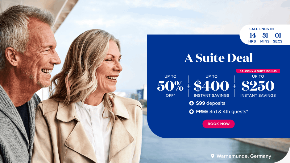 A Suite Deal. up to 50% off*, up to $400 instant savings, balcony & suite bonus: up to $250 instant savings, $99 deposits, Free 3rd & 4th guests.