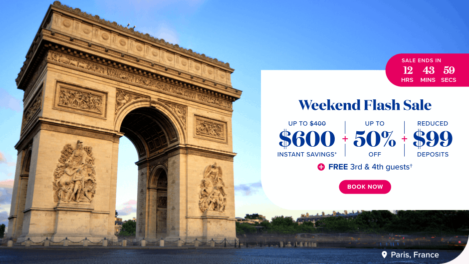 Weekend Flash Sale. up to $600 instant savings*, up to 50% off, reduced $99 deposits, free 3rd and 4th guests.