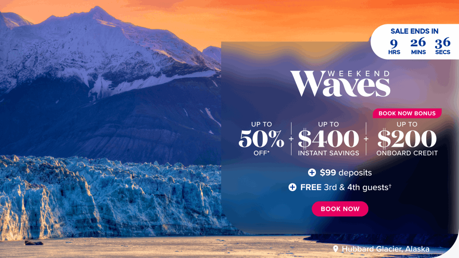 Weekend Waves. Up to 50% off + up to $400 instant savings + Book Now Bonus up to $200 onboard credit + $99 Deposits + FREE 3rd & 4th guests. Book now.