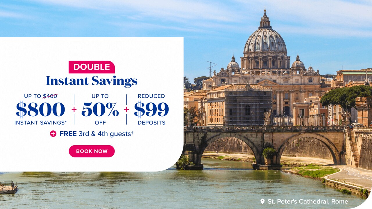 Double instant savings. Up to $800 instant savings* plus up to 50% off plus reduced $99 deposits + Free 3rd & 4th guests. Book now.