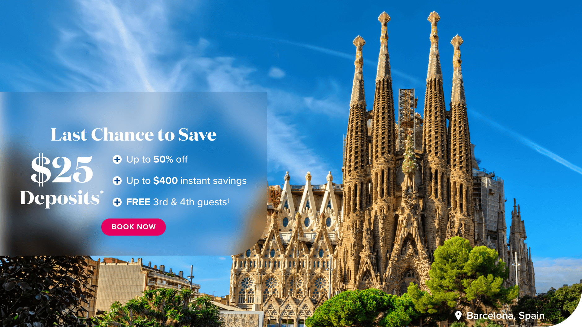 Last Chance to Save. $25 deposits, up to 50% off, up to $400 instant savings, Free 3rd & 4th guests.