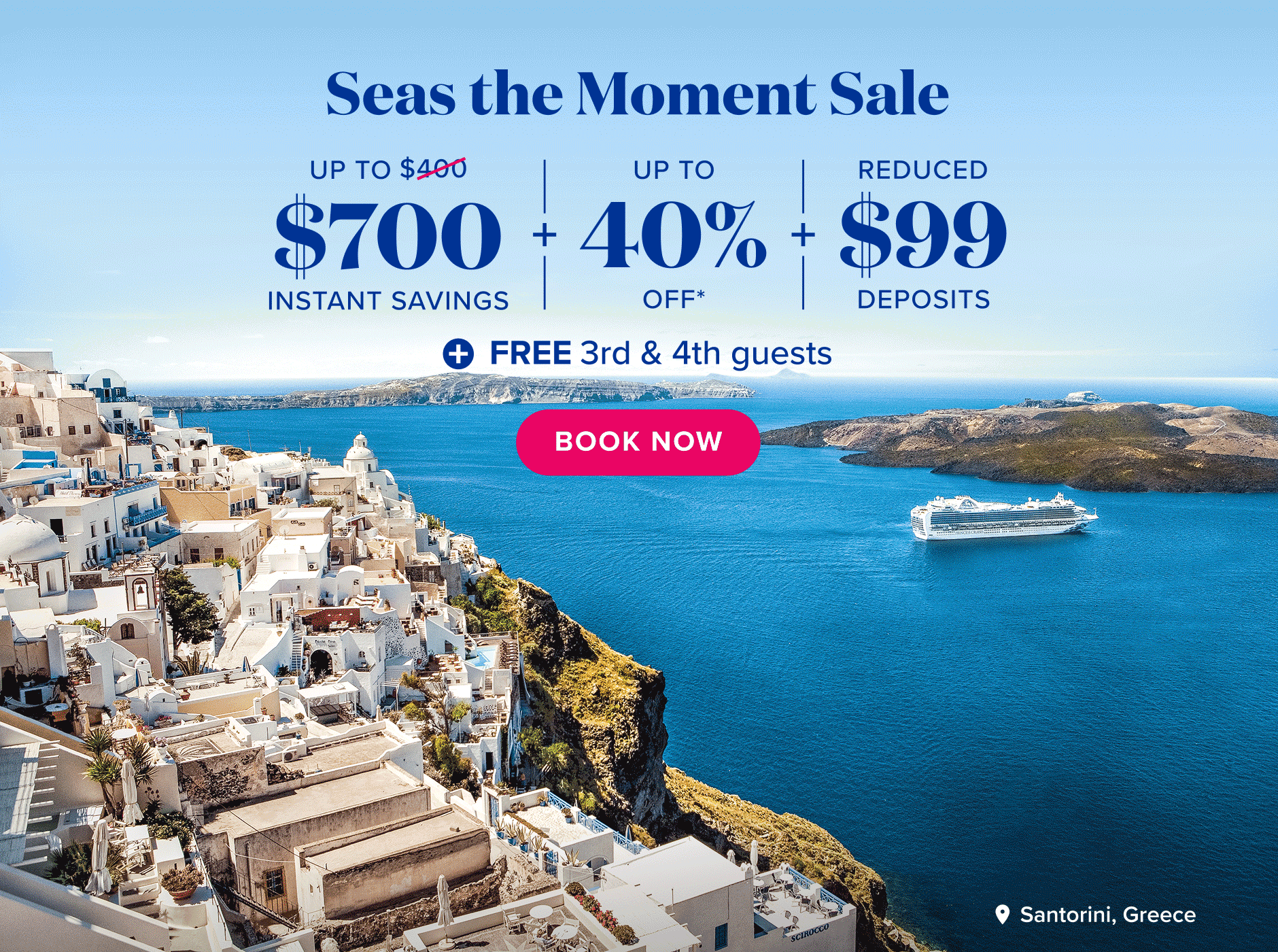 Seas the Moment Sale. Up to $700 Instant savings + Up to 40% off* + Reduced $99 Deposits. + FREE 3rd & 4th guests. Book now.