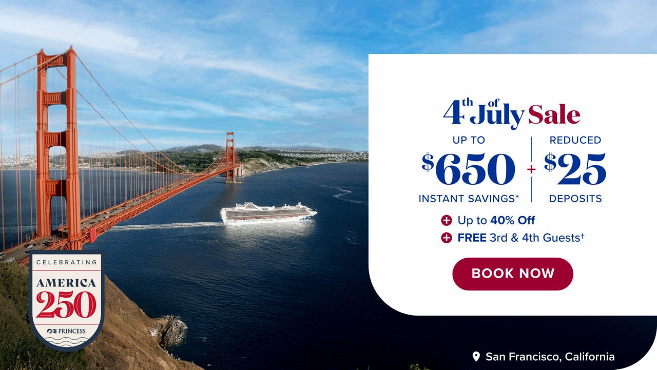 4th of July Sale. Up to $650 Instant Savings* + Reduced $25 Deposits + Up to 40% Off + FREE 3rd & 4th Guests. Book now.
