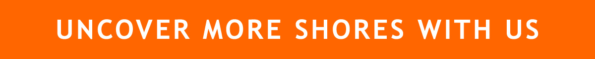 UNCOVER MORE SHORES WITH US