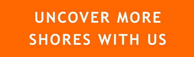 UNCOVER MORE SHORES WITH US