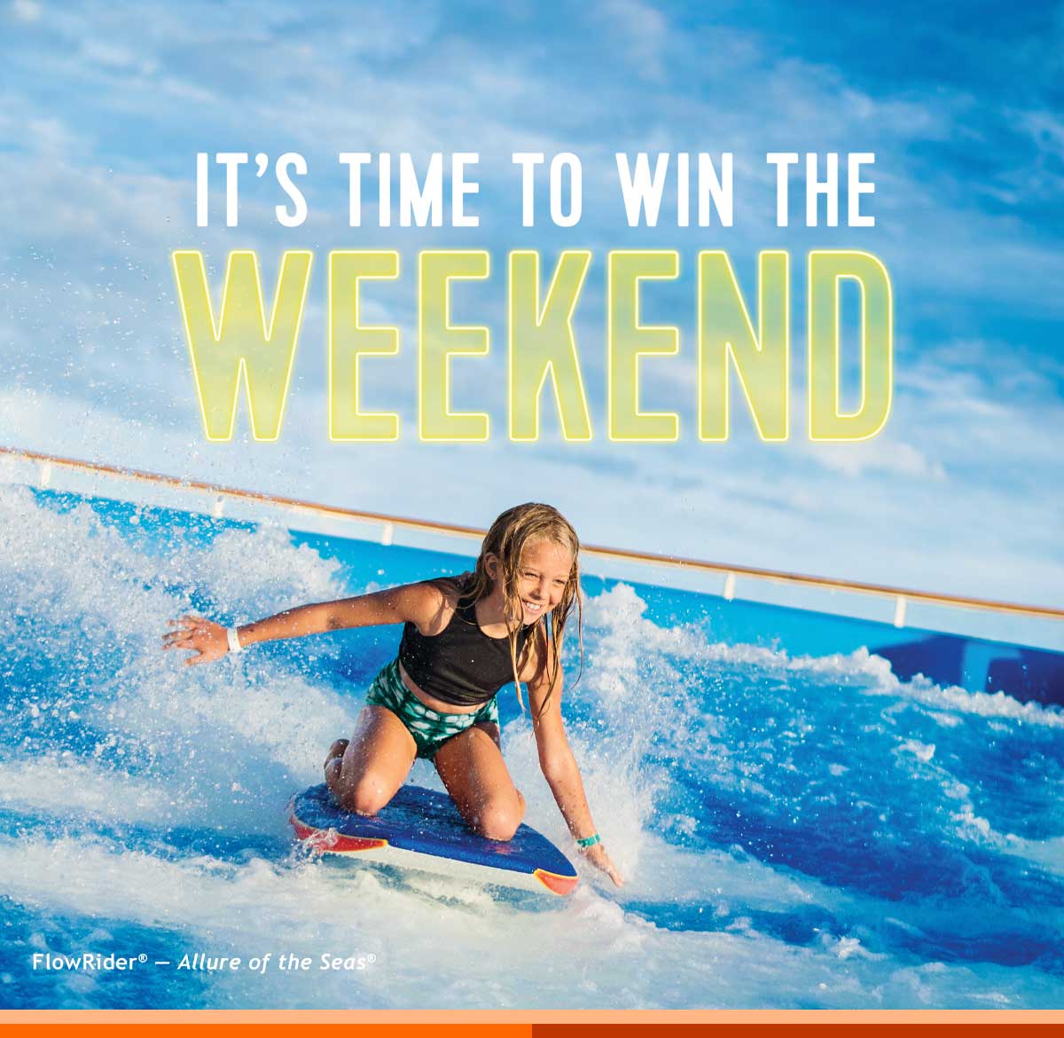 IT'S TIME TO WIN THE WEEKEND
