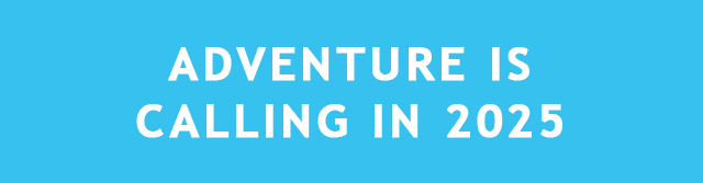 ADVENTURE IS CALLING 2025