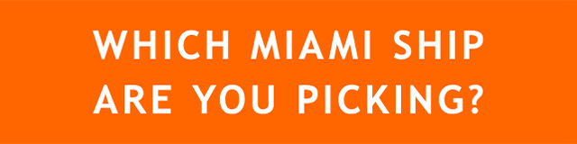 WHICH MIAMI SHIP ARE YOU PICKING?