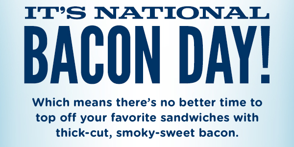 IT'S NATIONAL BACON DAY!